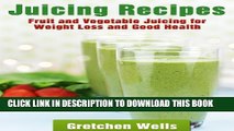 [PDF] Juicing Recipes - Fruits and Vegetable Juicing for Weight Loss and Good Health Full Colection