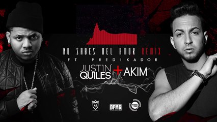 Justin Quiles and Akim ft. Predikador - No Sabes Del Amor (remix)