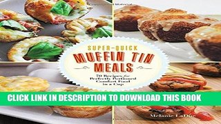 [PDF] Super-Quick Muffin Tin Meals: 70 Recipes for Perfectly Portioned Comfort Food in a Cup