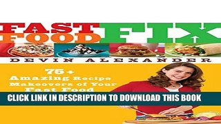 [PDF] Fast Food Fix:Â 75+ Amazing Recipe Makeovers of Your Fast Food Restaurant Favorites Popular
