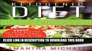 [PDF] Ketogenic Diet : No Sugar No Starch Diet To Turn Your Fat Into Energy In 7 Days (Bonus : 50
