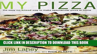 [PDF] My Pizza: The Easy No-Knead Way to Make Spectacular Pizza at Home Full Online