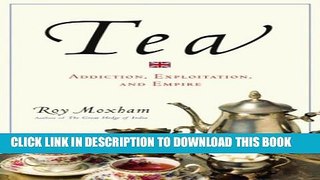 [PDF] Tea: Addiction, Exploitation, and Empire Popular Online