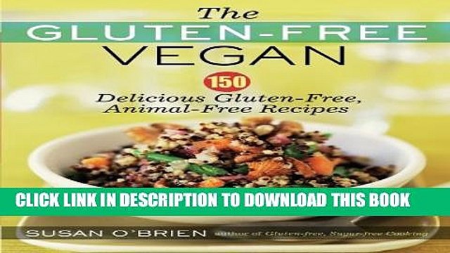 [PDF] The Gluten-Free Vegan: 150 Delicious Gluten-Free, Animal-Free Recipes Full Online