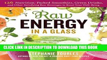 [PDF] Raw Energy in a Glass: 126 Nutrition-Packed Smoothies, Green Drinks, and Other Satisfying