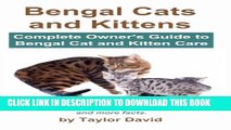 Bengal Cats and Kittens: Complete Owner s Guide to Bengal Cat and Kitten Care: Personality,