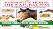 Keeping a Horse the Natural Way: A natural approach to horse management for optimum health and