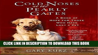 [PDF] Cold Noses At The Pearly Gates: A Book of Hope for Those Who Have Lost a Pet Popular Online