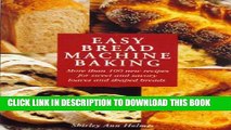 [PDF] Easy Bread Machine Baking: More than 100 new recipes for sweet and savoury loaves and shaped
