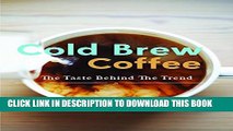 [PDF] Cold Brew Coffee: Learn Barista s Best Kept Secrets and Master the Taste Behind the Trend
