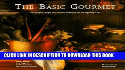 [PDF] The Basic Gourmet: 100 Foolproof Recipes and Essential Techniques for the Beginning Cook