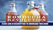 [PDF] Kombucha Revolution: 75 Recipes for Homemade Brews, Fixers, Elixirs, and Mixers Full Colection