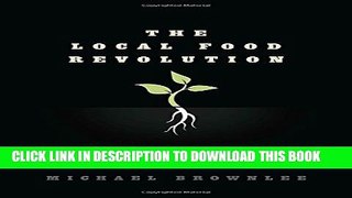 [PDF] The Local Food Revolution: How Humanity Will Feed Itself in Uncertain Times Full Online