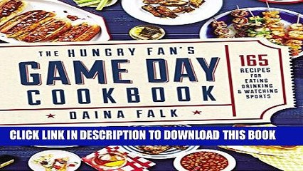 [PDF] The Hungry Fan s Game Day Cookbook: 165 Recipes for Eating, Drinking   Watching Sports Full