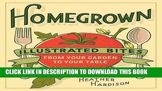 [PDF] Homegrown: Illustrated Bites from Your Garden to Your Table Full Online