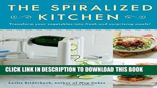 [PDF] The Spiralized Kitchen: Transform Your Vegetables into Fresh and Surprising Meals Full Online