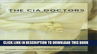 [PDF] The CIA Doctors: Human Rights Violations by American Psychiatrists Popular Colection