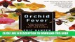 [PDF] Orchid Fever: A Horticultural Tale of Love, Lust, and Lunacy (Vintage Departures) [Online