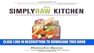 [PDF] The SimplyRaw Kitchen: Plant-Powered, Gluten-Free, and Mostly Raw Recipes for Healthy Living