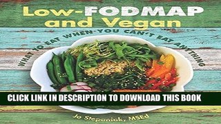 [PDF] Low-Fodmap and Vegan: What to Eat When You Can t Eat Anything Full Colection