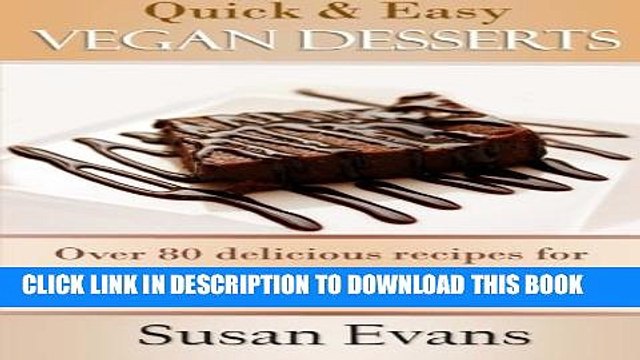 [PDF] Quick Easy Vegan Desserts Cookbook: Over 80 delicious recipes for cakes, cupcakes,