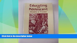 Big Deals  Educating the Adolescent: Discipline or Freedom  Best Seller Books Most Wanted