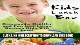 [PDF] Kids Lunch Box: Homemade, Healthy and Fun Lunchtime Recipes Kids Will Love! Popular Colection