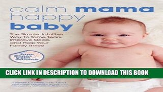 [PDF] Calm Mama, Happy Baby: The Simple, Intuitive Way to Tame Tears, Improve Sleep, and Help Your