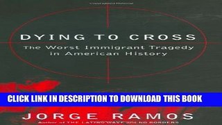 [PDF] Dying to Cross: The Worst Immigrant Tragedy in American History Popular Online