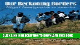[PDF] Our Beckoning Borders: Illegal Immigration to America Full Collection