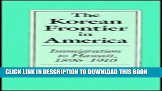 [PDF] The Korean Frontier in America: Immigration to Hawaii, 1896-1910 Popular Collection