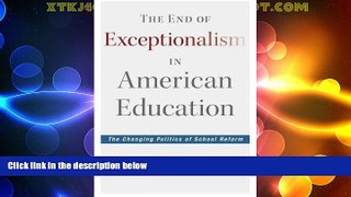 Big Deals  The End of Exceptionalism in American Education: The Changing Politics of School