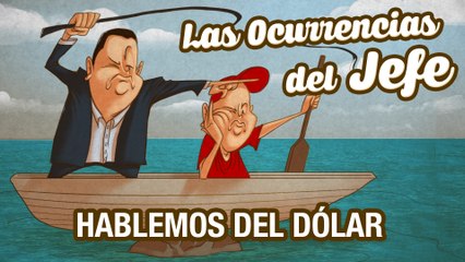 Hablemos del dólar - Las Ocurrencias del Jefe