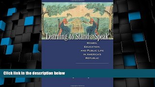 Big Deals  Learning to Stand and Speak: Women, Education, and Public Life in America s Republic