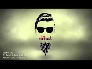 DJ Rahat - Sadher Lau ft. Baul Shafi Mondol