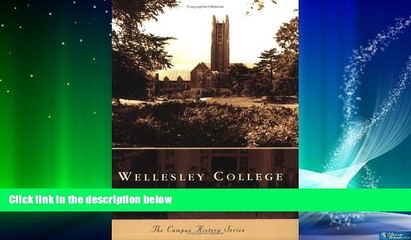 Big Deals  Wellesley College (The Campus History Series)  Free Full Read Best Seller