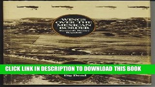 [PDF] Wings over the Mexican Border: Pioneer Military Aviation in the Big Bend Full Colection