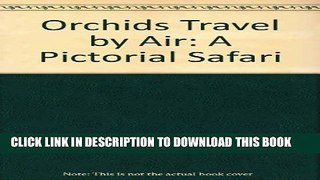 [PDF] Orchids Travel by Air: A Pictorial Safari Popular Colection