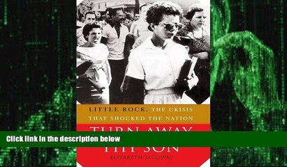 Big Deals  Turn Away Thy Son: Little Rock, The Crisis that Shocked the Nation  Best Seller Books