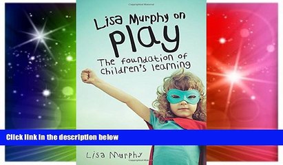 Big Deals  Lisa Murphy on Play: The Foundation of Children s Learning  Best Seller Books Most Wanted