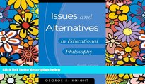 Big Deals  Issues and Alternatives in Educational Philosophy  Best Seller Books Most Wanted