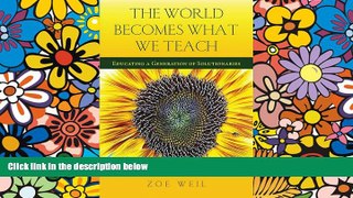 Big Deals  The World Becomes What We Teach: Educating a Generation of Solutionaries  Best Seller