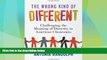 Big Deals  The Wrong Kind of Different: Challenging the Meaning of Diversity in American