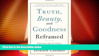 Big Deals  Truth, Beauty, and Goodness Reframed: Educating for the Virtues in the Age of
