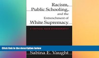 Big Deals  Racism, Public Schooling, and the Entrenchment of White Supremacy: A Critical Race