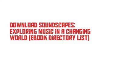 Download Soundscapes: Exploring Music in a Changing World [Ebook Directory List]