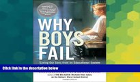 Big Deals  Why Boys Fail: Saving Our Sons from an Educational System That s Leaving Them Behind