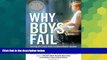 Big Deals  Why Boys Fail: Saving Our Sons from an Educational System That s Leaving Them Behind