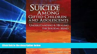 Big Deals  Suicide Among Gifted Children and Adolescents: Understanding the Suicidal Mind  Free