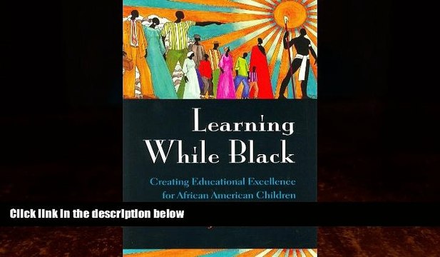 Big Deals Learning While Black: Creating Educational Excellence for African American Children